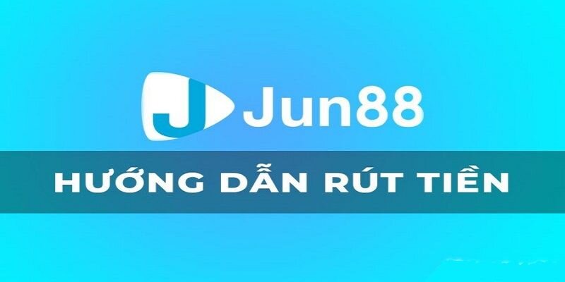 Các phương thức rút tiền Jun88